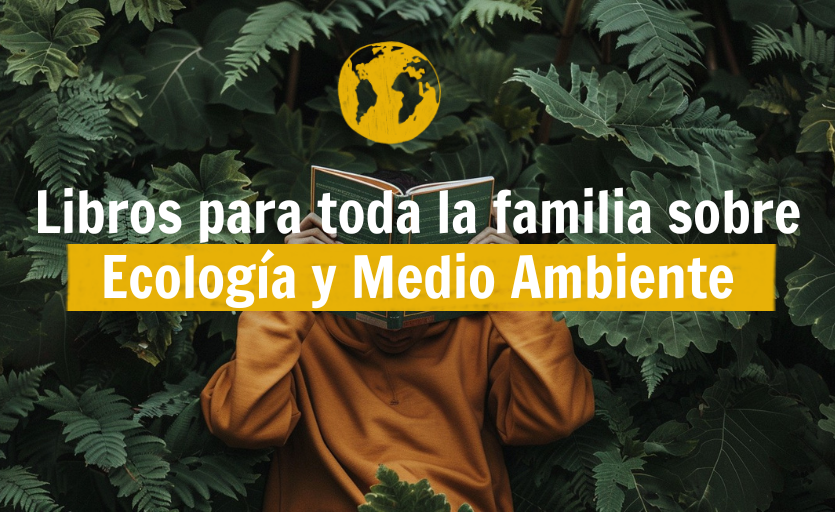 Libros para toda la familia sobre Ecología y Medio Ambiente